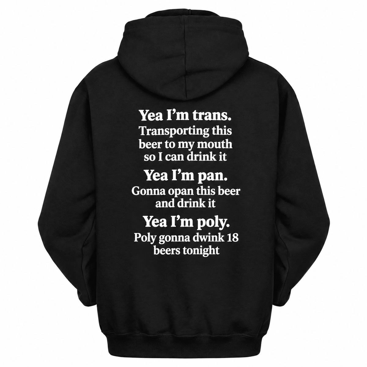 Yea I'm trans. Transporting this beer to my mouth so I can drink it Yea I'm pan. Gonna opan this beer and drink it Yea I'm poly. Poly gonna dwink 18 beers tonight Shirt