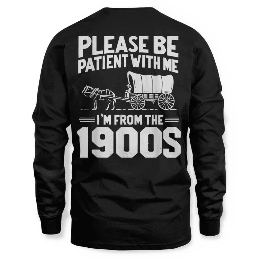 Please Be Patient I'm from The 1900s Funny Over The Hill Shirt