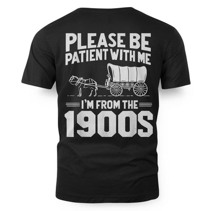Please Be Patient I'm from The 1900s Funny Over The Hill Shirt
