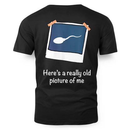 Here's A Really Old Picture of Me Funny Sperm Gag Adult Shirt