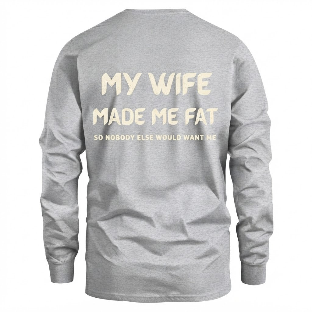 My Wife Made Me Fat So Nobody Else Would Want Me
