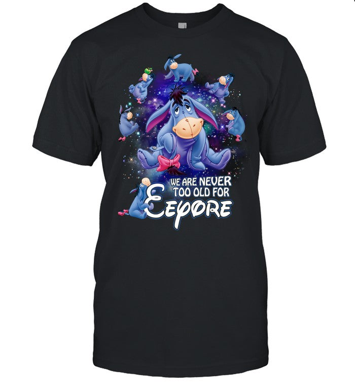 We are never too old for eeyore 2 EE shirt - Unisex T-Shirt