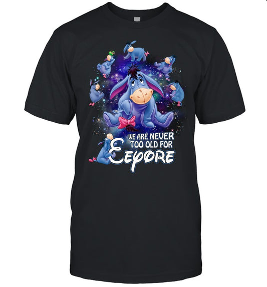 We are never too old for eeyore 2 EE shirt - Unisex T-Shirt