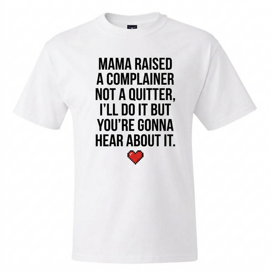 Mama Raised A Complainer Not A Quitter I Will Do It But You Are Gonna Hear About It Shirt
