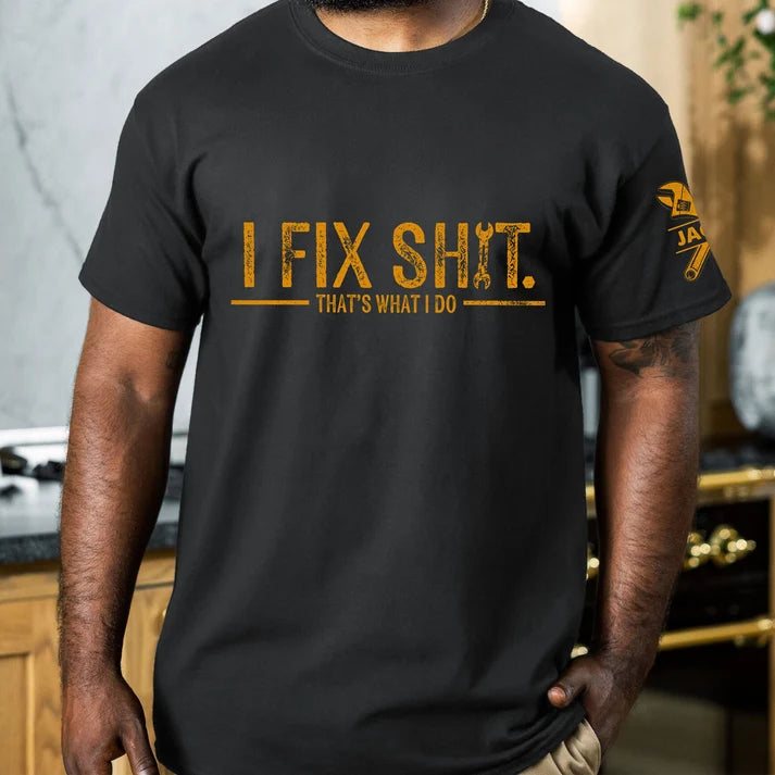 I Fix Sh!T That's What I Do | Custom Shirt