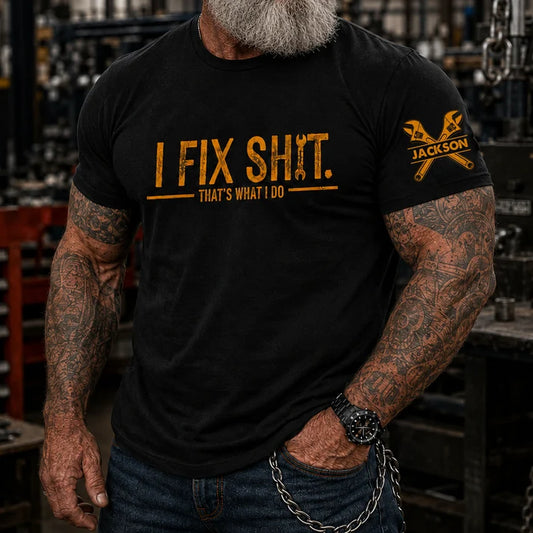 I Fix Sh!T That's What I Do | Custom Shirt