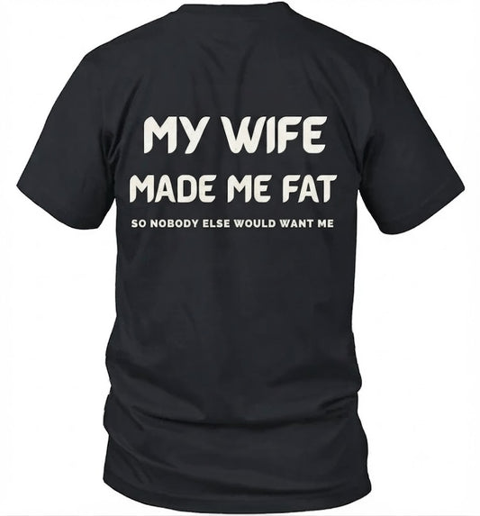 My Wife Made Me Fat So Nobody Else Would Want Me