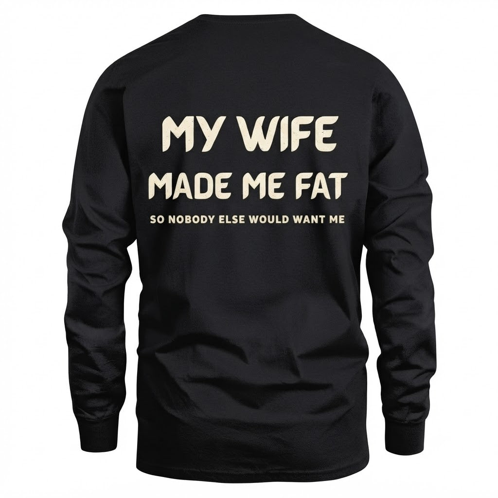 My Wife Made Me Fat So Nobody Else Would Want Me