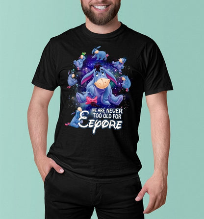 We are never too old for eeyore 2 EE shirt - Unisex