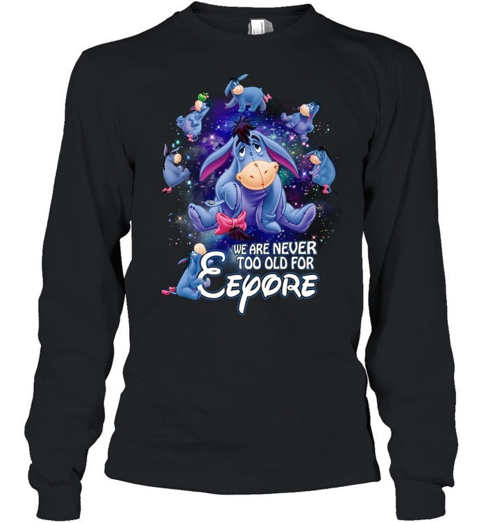 We are never too old for eeyore 2 EE shirt - Unisex