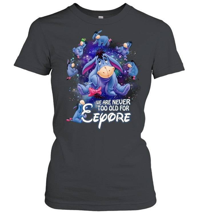 We are never too old for eeyore 2 EE shirt - Unisex