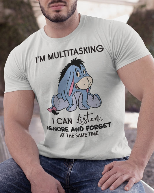 I'm Multitasking,I Can Listen,Ignore and Forget All At The-Same-Time-EEYORE - Unisex