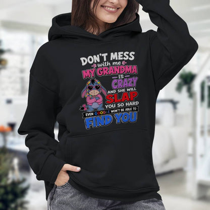 don't mess with me my grandma is crazy and she will slap you so hard even google won't be able to find you-EEYORE