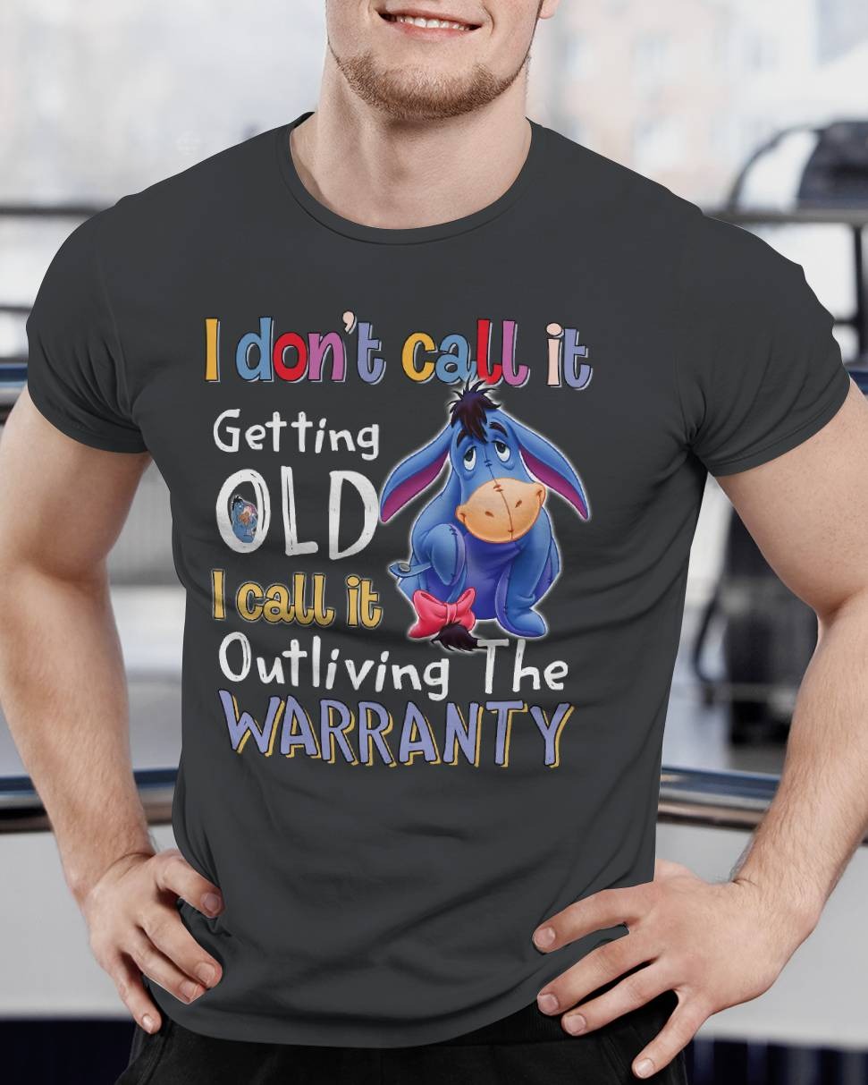 I don't call it getting old -EEYORE 3 - Unisex