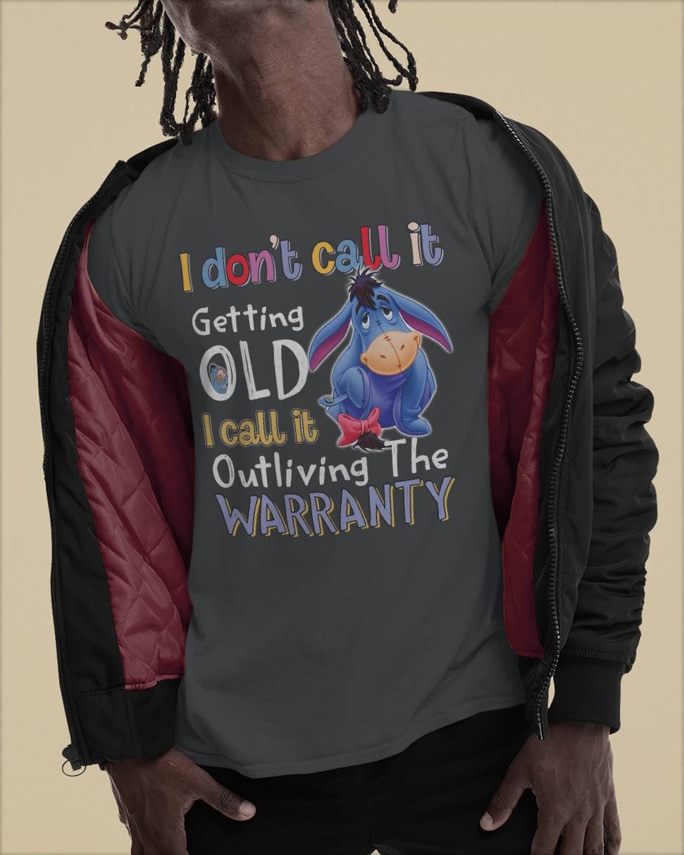 I don't call it getting old -EEYORE 3 - Unisex